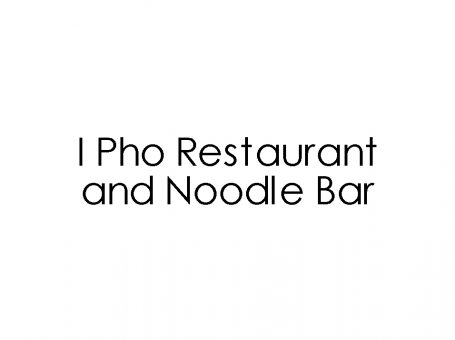 I Pho Restaurant and Noodle Bar