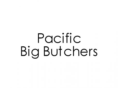 Pacific Big Butchers