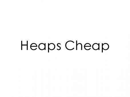Heaps Cheap