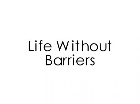 Life without Barriers